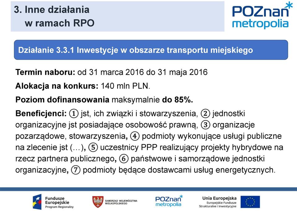 Beneficjenci: 1 jst, ich związki i stowarzyszenia, 2 jednostki organizacyjne jst posiadające osobowość prawną, 3 organizacje pozarządowe,