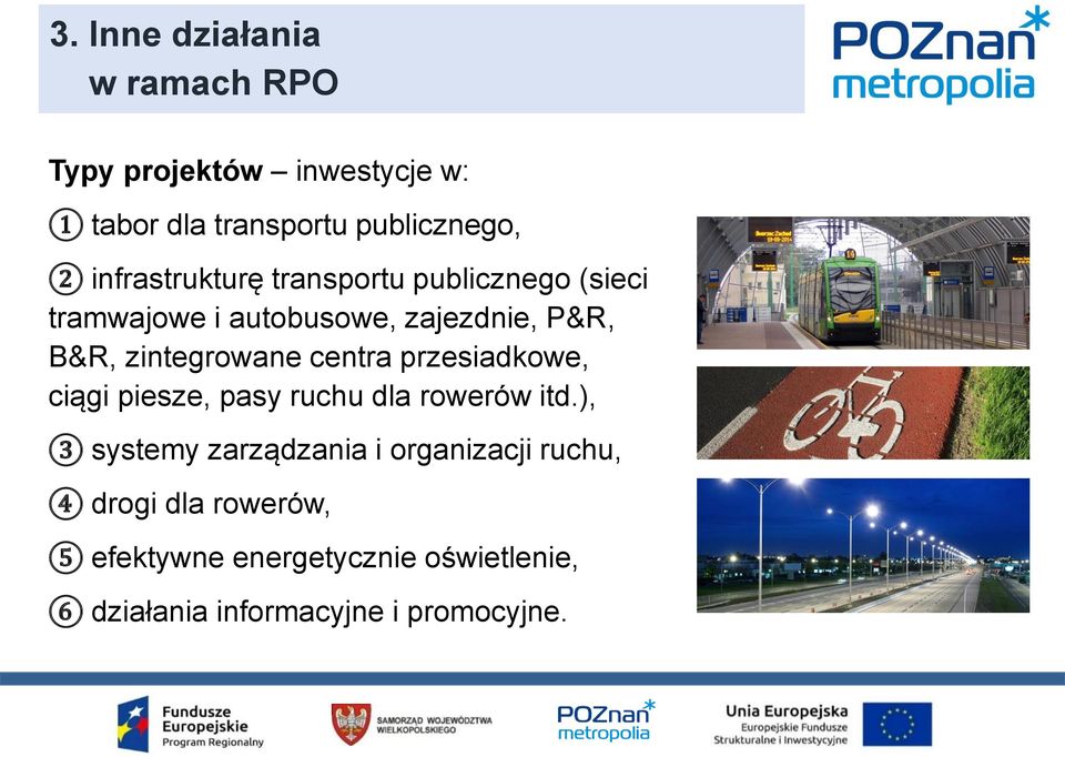 zintegrowane centra przesiadkowe, ciągi piesze, pasy ruchu dla rowerów itd.