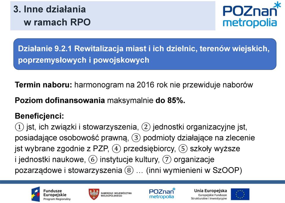 przewiduje naborów Poziom dofinansowania maksymalnie do 85%.