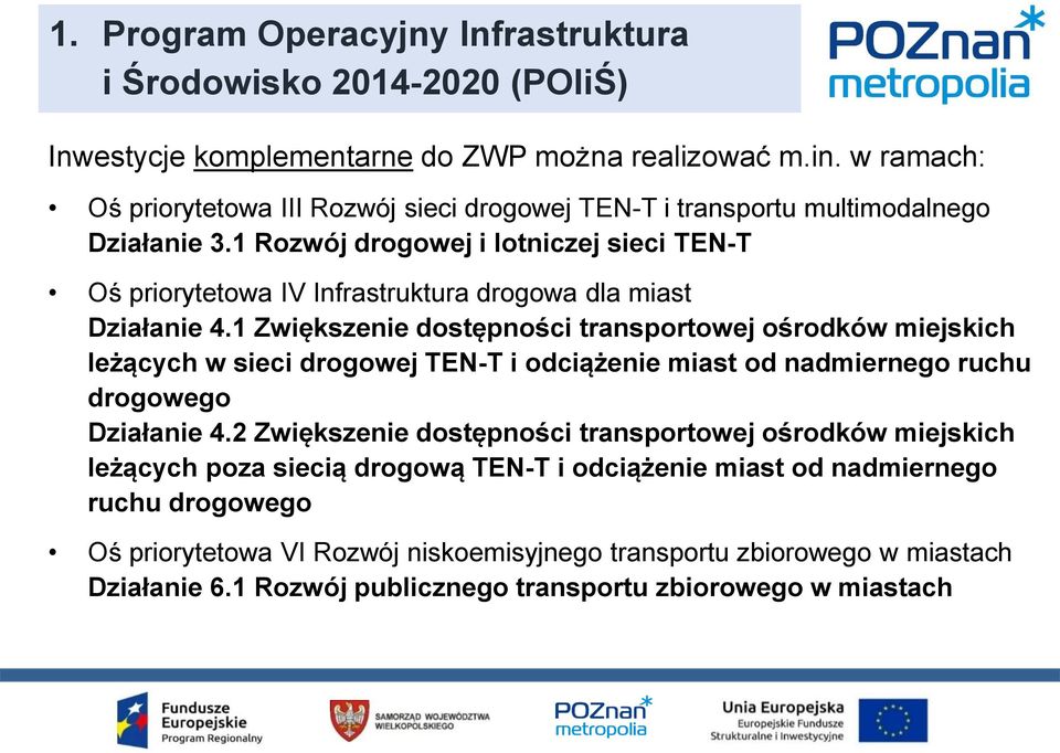 1 Rozwój drogowej i lotniczej sieci TEN-T Oś priorytetowa IV Infrastruktura drogowa dla miast Działanie 4.