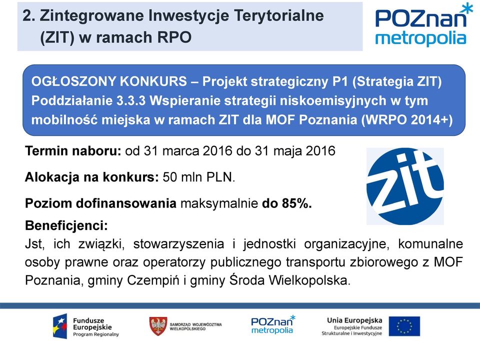 do 31 maja 2016 Alokacja na konkurs: 50 mln PLN. Poziom dofinansowania maksymalnie do 85%.