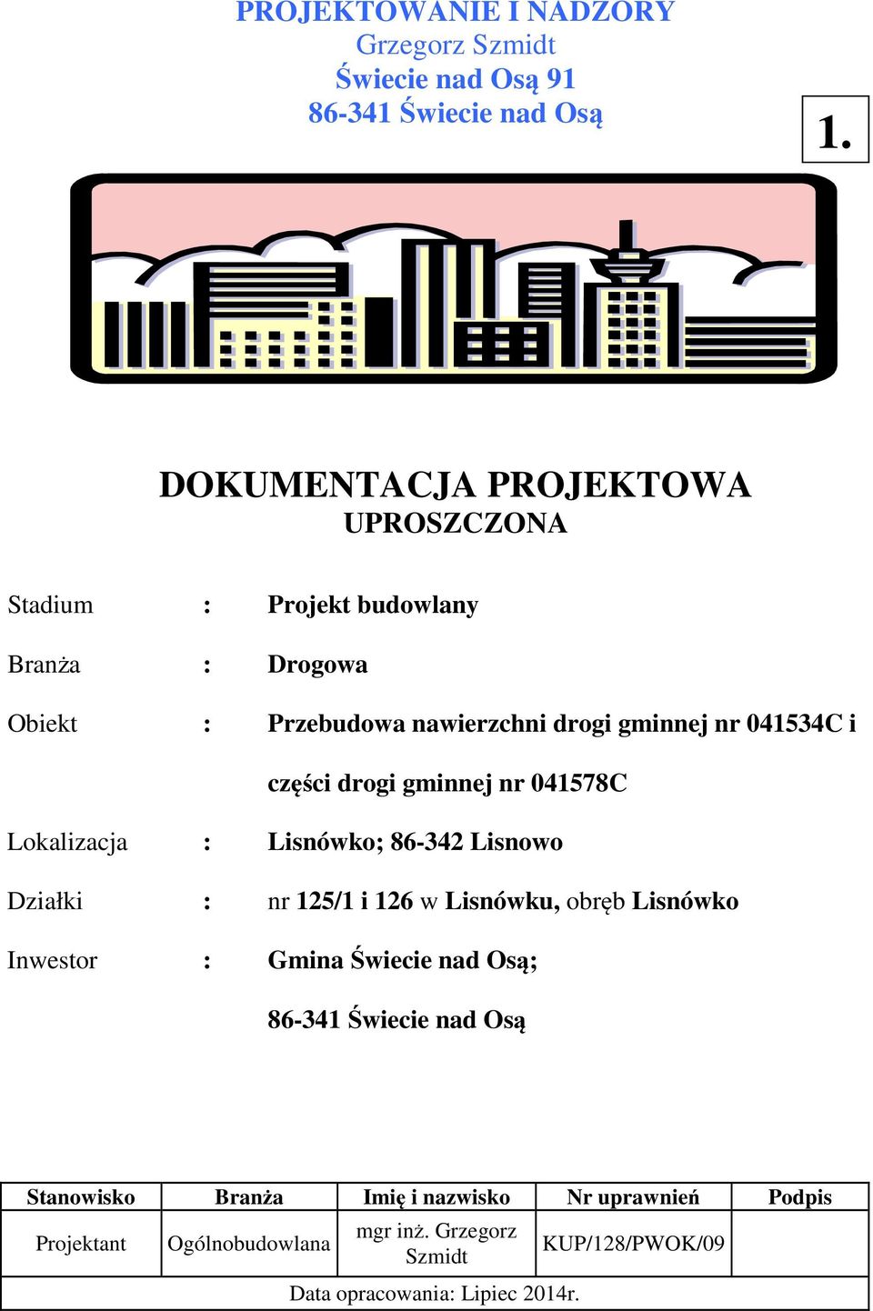 nr 041534C i części drogi gminnej nr 041578C Lokalizacja : Lisnówko; 86-342 Lisnowo Działki : nr 125/1 i 126 w Lisnówku, obręb