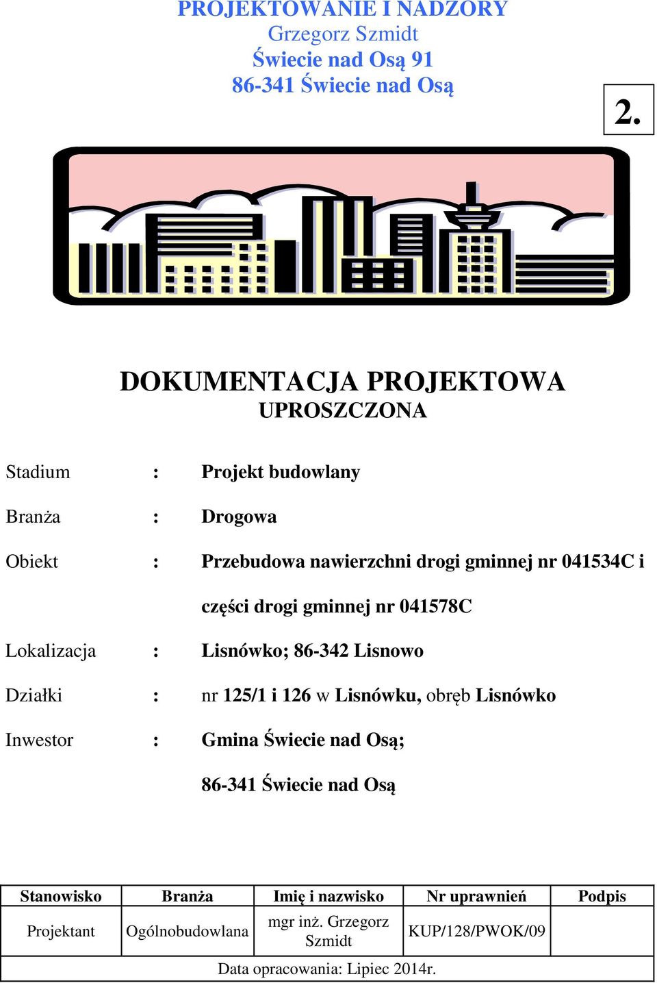 nr 041534C i części drogi gminnej nr 041578C Lokalizacja : Lisnówko; 86-342 Lisnowo Działki : nr 125/1 i 126 w Lisnówku, obręb