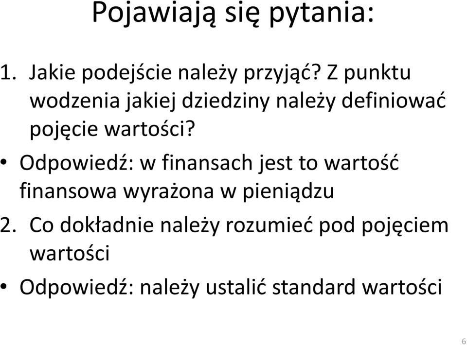 Odpowiedź: w finansach jest to wartość finansowa wyrażona w pieniądzu 2.