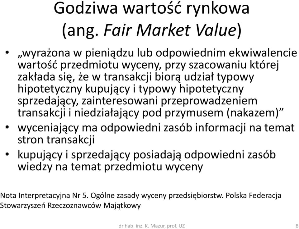 typowy hipotetyczny kupujący i typowy hipotetyczny sprzedający, zainteresowani przeprowadzeniem transakcji i niedziałający pod przymusem (nakazem) wyceniający