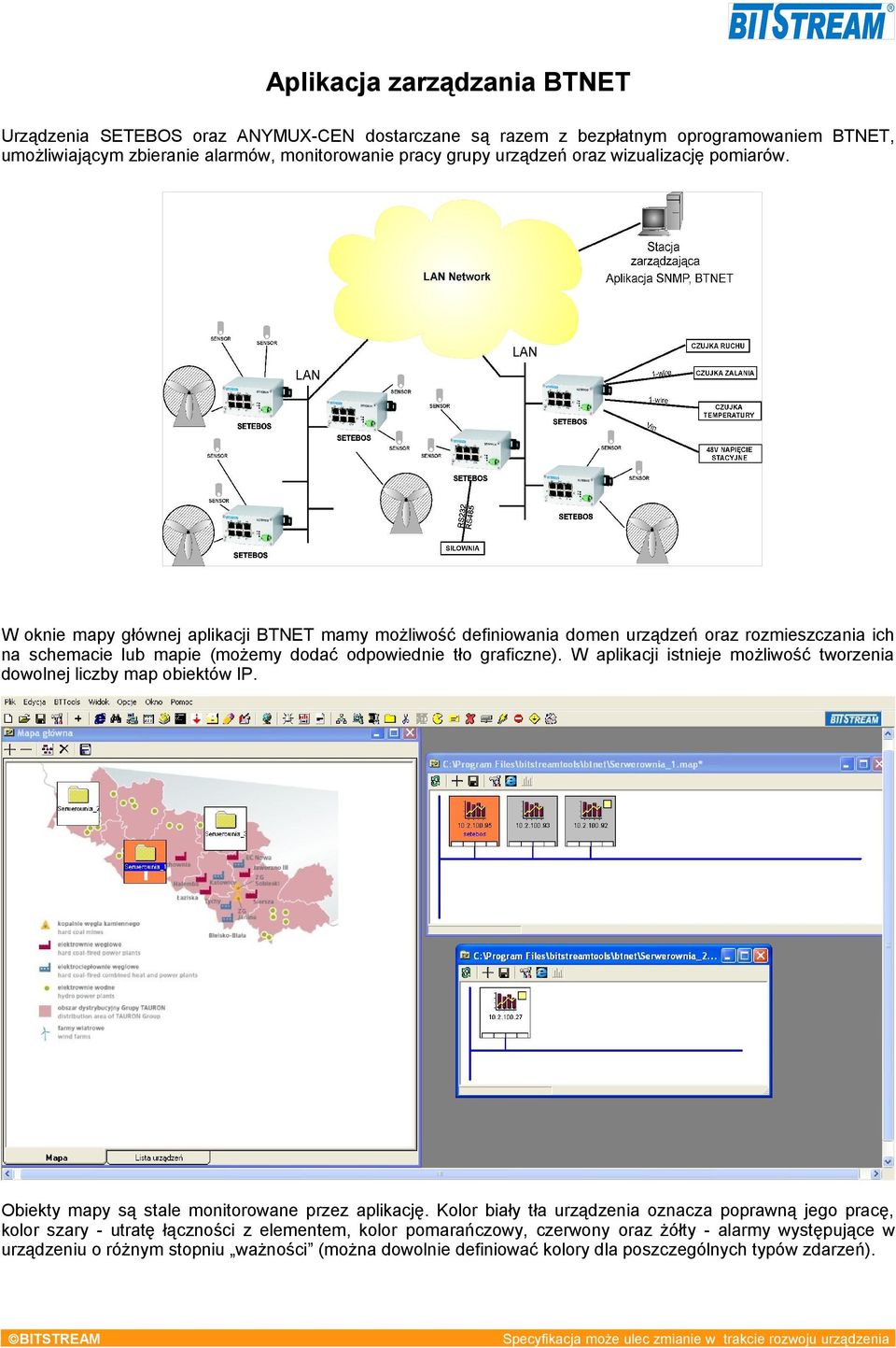 W aplikacji istnieje możliwość tworzenia dowolnej liczby map obiektów IP. Obiekty mapy są stale monitorowane przez aplikację.