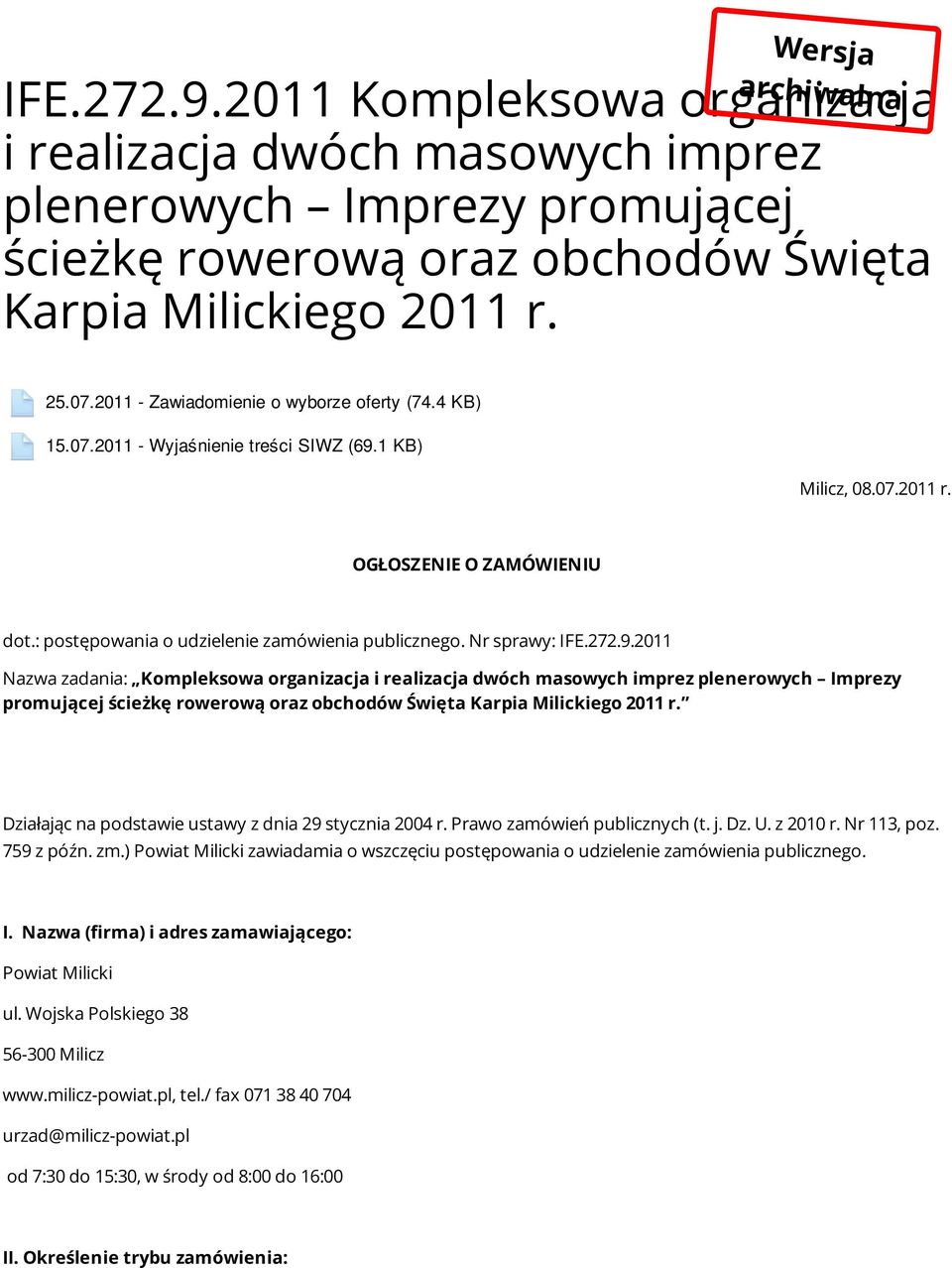 Nr sprawy: IFE.272.9.2011 Nazwa zadania: Kompleksowa organizacja i realizacja dwóch masowych imprez plenerowych Imprezy promującej ścieżkę rowerową oraz obchodów Święta Karpia Milickiego 2011 r.