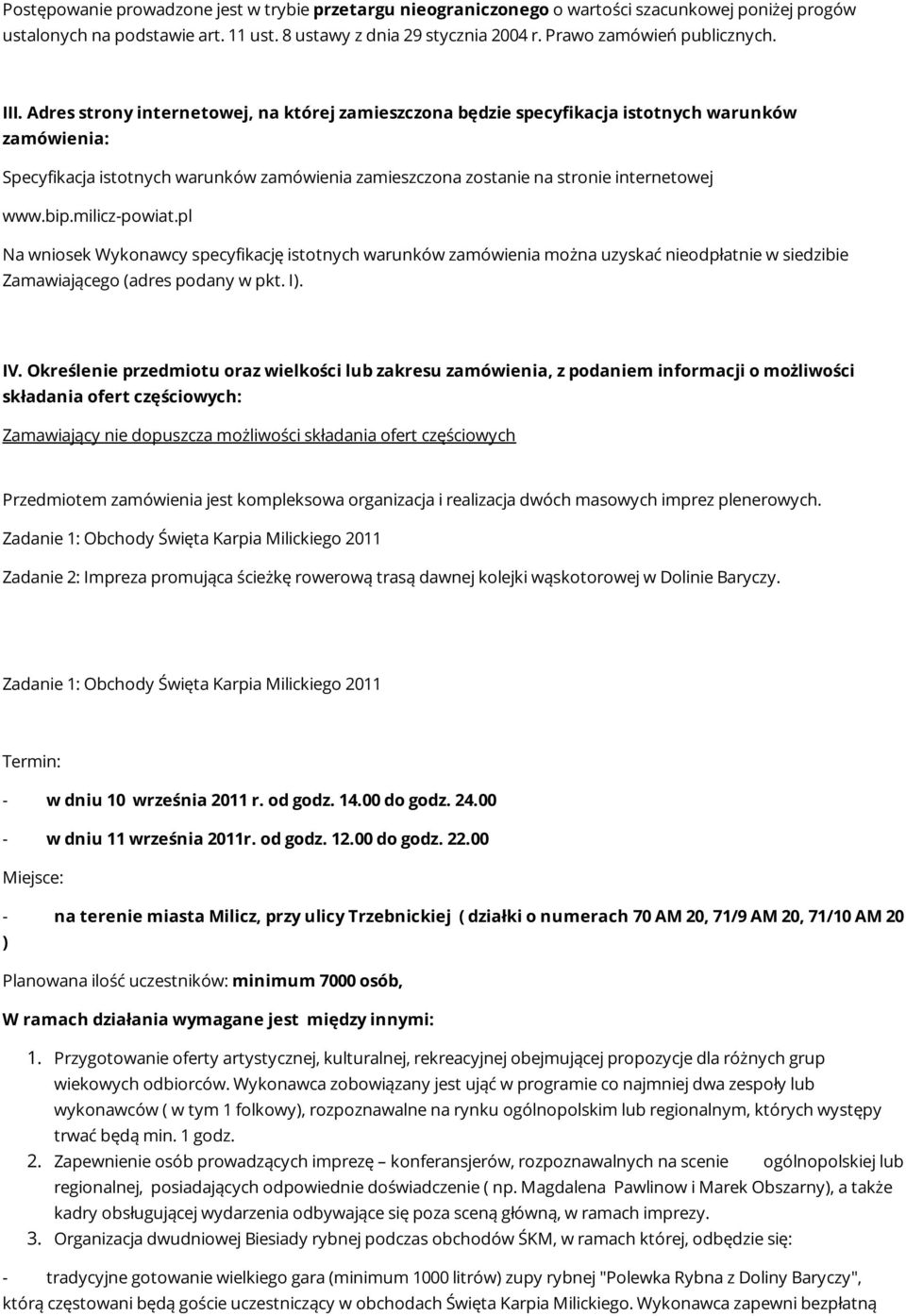 Adres strony internetowej, na której zamieszczona będzie specyfikacja istotnych warunków zamówienia: Specyfikacja istotnych warunków zamówienia zamieszczona zostanie na stronie internetowej www.bip.