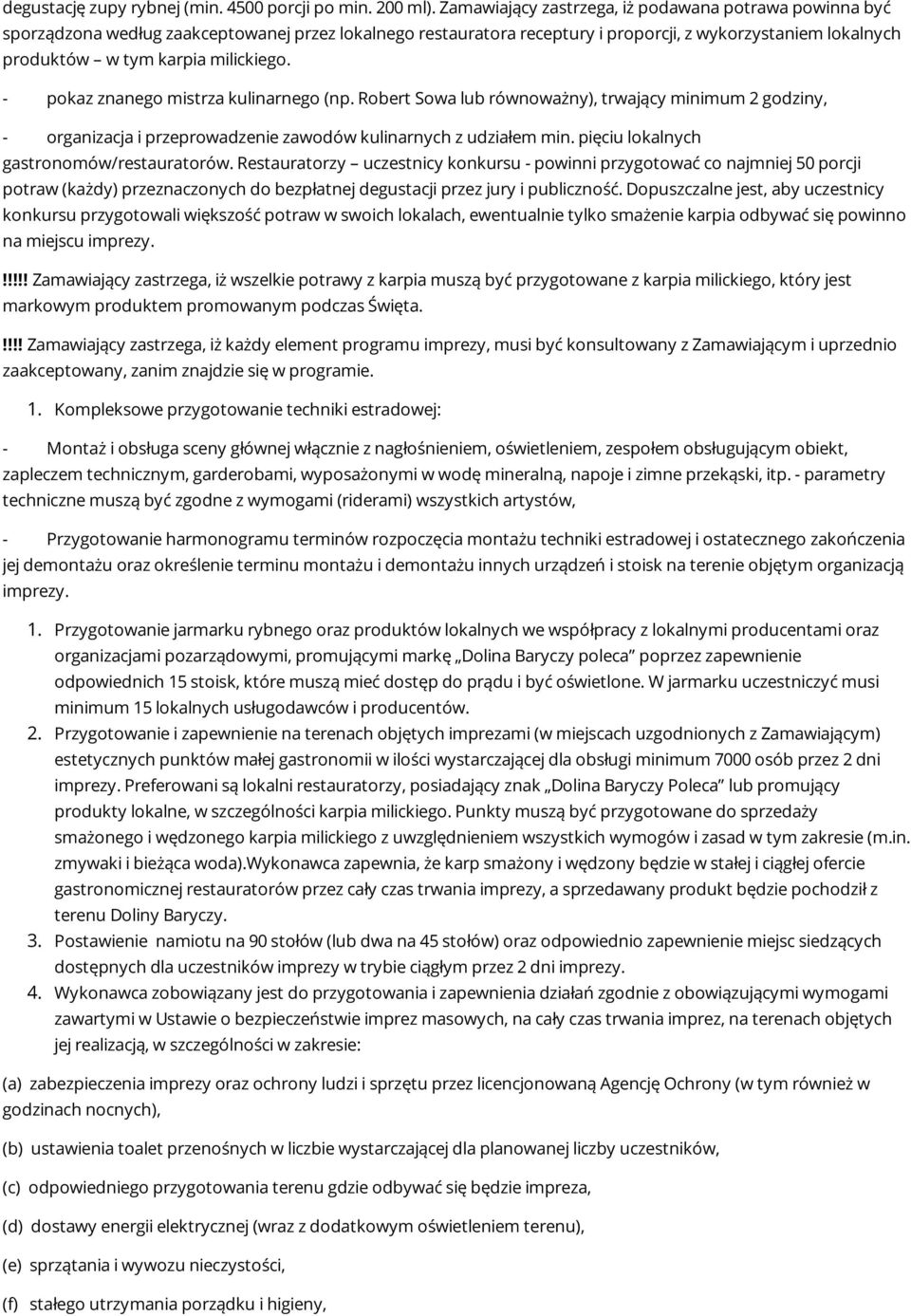 milickiego. - pokaz znanego mistrza kulinarnego (np. Robert Sowa lub równoważny), trwający minimum 2 godziny, - organizacja i przeprowadzenie zawodów kulinarnych z udziałem min.