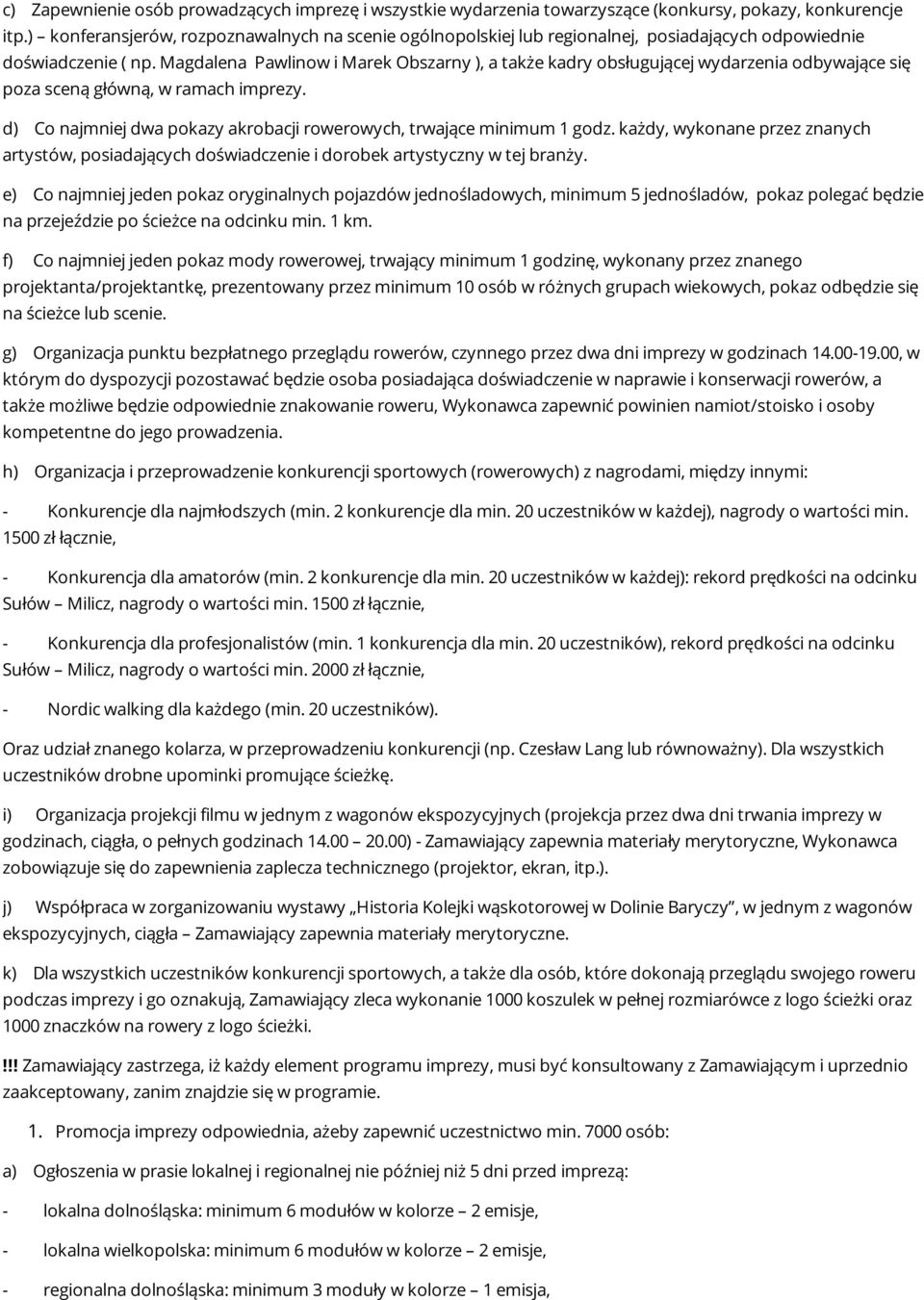 Magdalena Pawlinow i Marek Obszarny ), a także kadry obsługującej wydarzenia odbywające się poza sceną główną, w ramach imprezy.