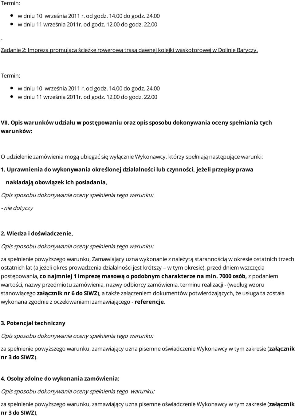 Opis warunków udziału w postępowaniu oraz opis sposobu dokonywania oceny spełniania tych warunków: O udzielenie zamówienia mogą ubiegać się wyłącznie Wykonawcy, którzy spełniają następujące warunki: