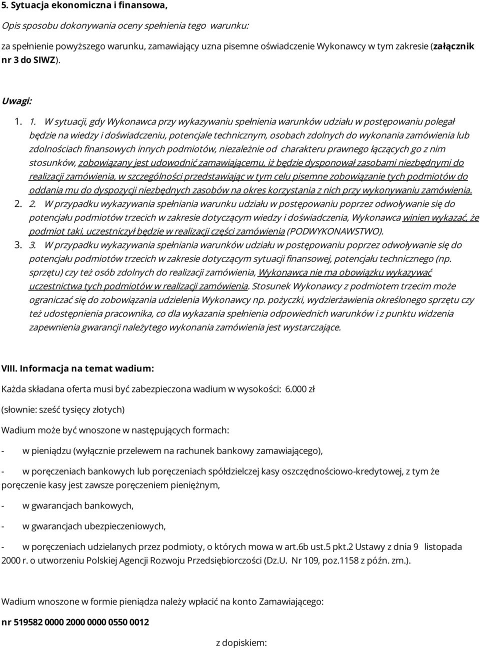 1. W sytuacji, gdy Wykonawca przy wykazywaniu spełnienia warunków udziału w postępowaniu polegał będzie na wiedzy i doświadczeniu, potencjale technicznym, osobach zdolnych do wykonania zamówienia lub