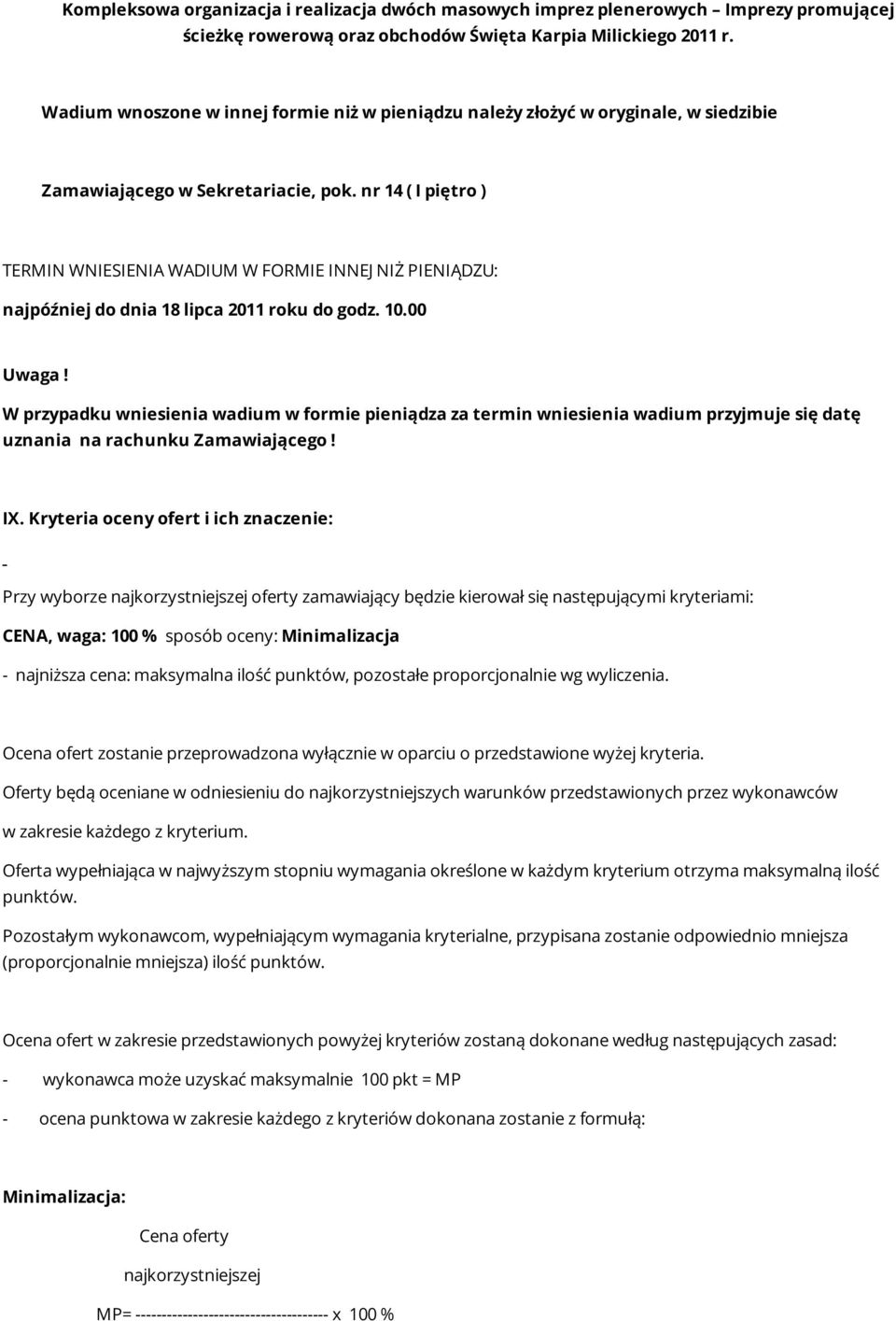 nr 14 ( I piętro ) TERMIN WNIESIENIA WADIUM W FORMIE INNEJ NIŻ PIENIĄDZU: najpóźniej do dnia 18 lipca 2011 roku do godz. 10.00 Uwaga!