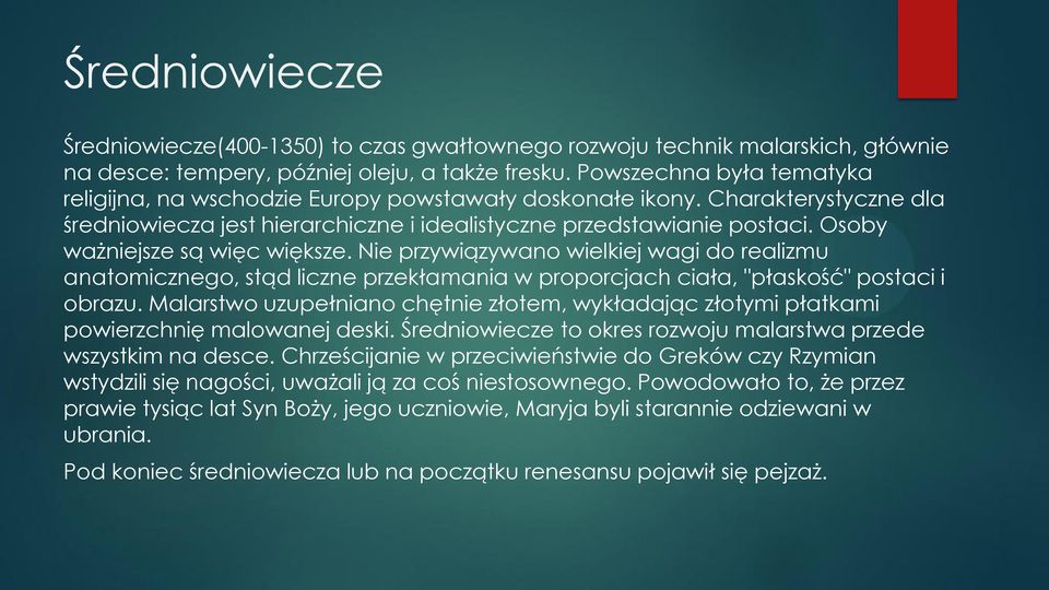 Osoby ważniejsze są więc większe. Nie przywiązywano wielkiej wagi do realizmu anatomicznego, stąd liczne przekłamania w proporcjach ciała, "płaskość" postaci i obrazu.