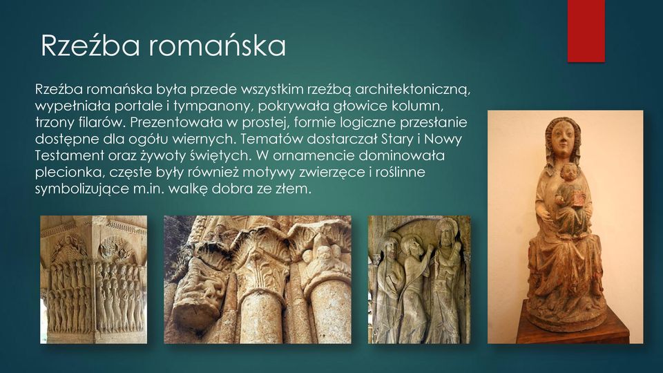 Prezentowała w prostej, formie logiczne przesłanie dostępne dla ogółu wiernych.