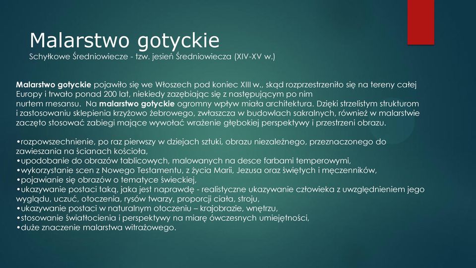 Dzięki strzelistym strukturom i zastosowaniu sklepienia krzyżowo żebrowego, zwłaszcza w budowlach sakralnych, również w malarstwie zaczęto stosować zabiegi mające wywołać wrażenie głębokiej