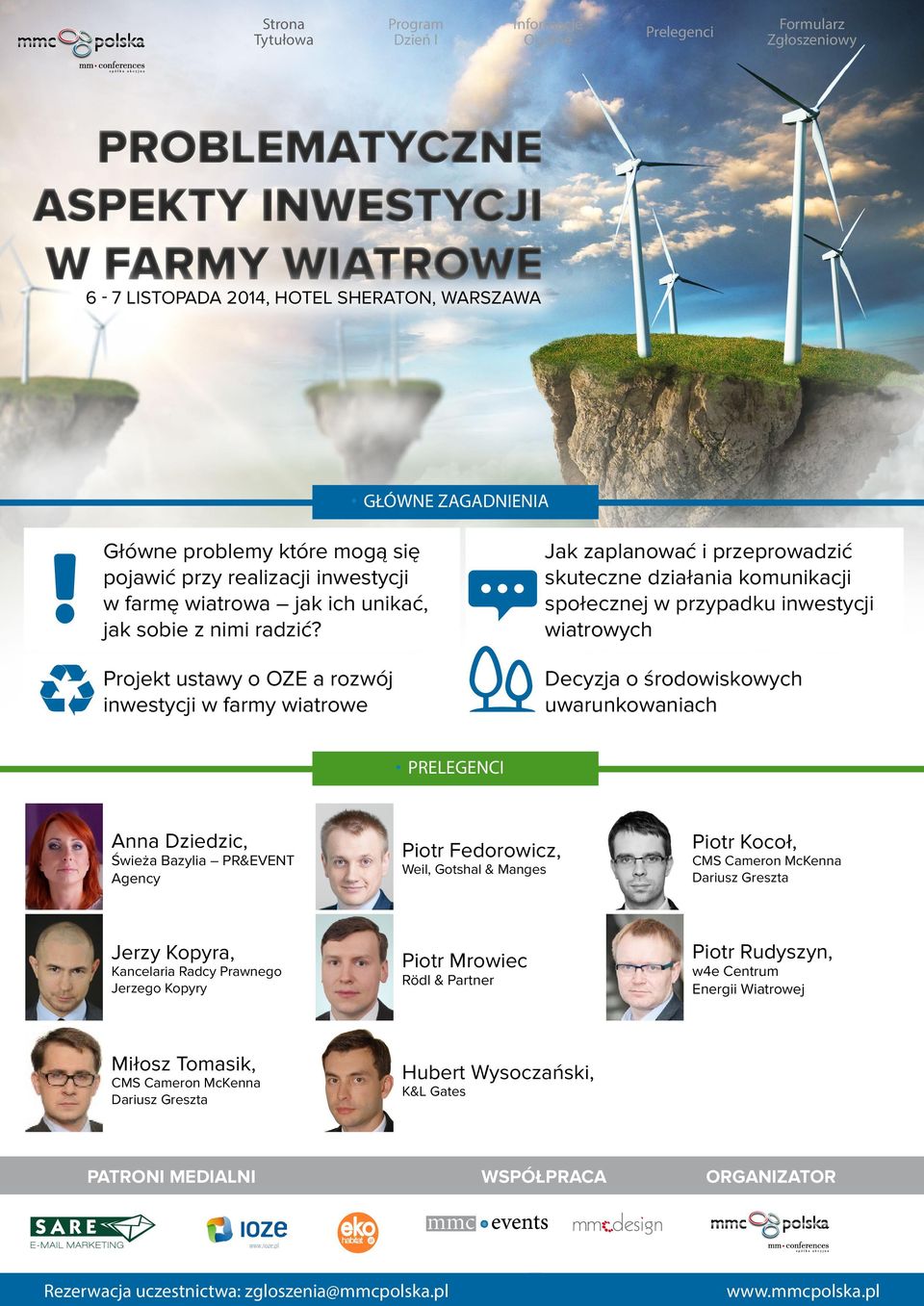 uwarunkowaniach PRELEGENCI Anna Dziedzic, Świeża Bazylia PR&EVENT Agency Piotr Fedorowicz, Weil, Gotshal & Manges Piotr Kocoł, CMS Cameron McKenna Dariusz Greszta Jerzy Kopyra, Kancelaria