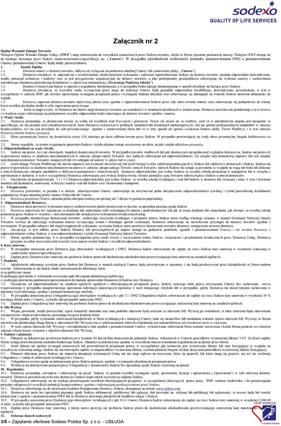 W przypadku jakichkolwiek rozbieżności pomiędzy postanowieniami OWZ a postanowieniami Umowy postanowienia Umowy będą miały pierwszeństwo. 1.