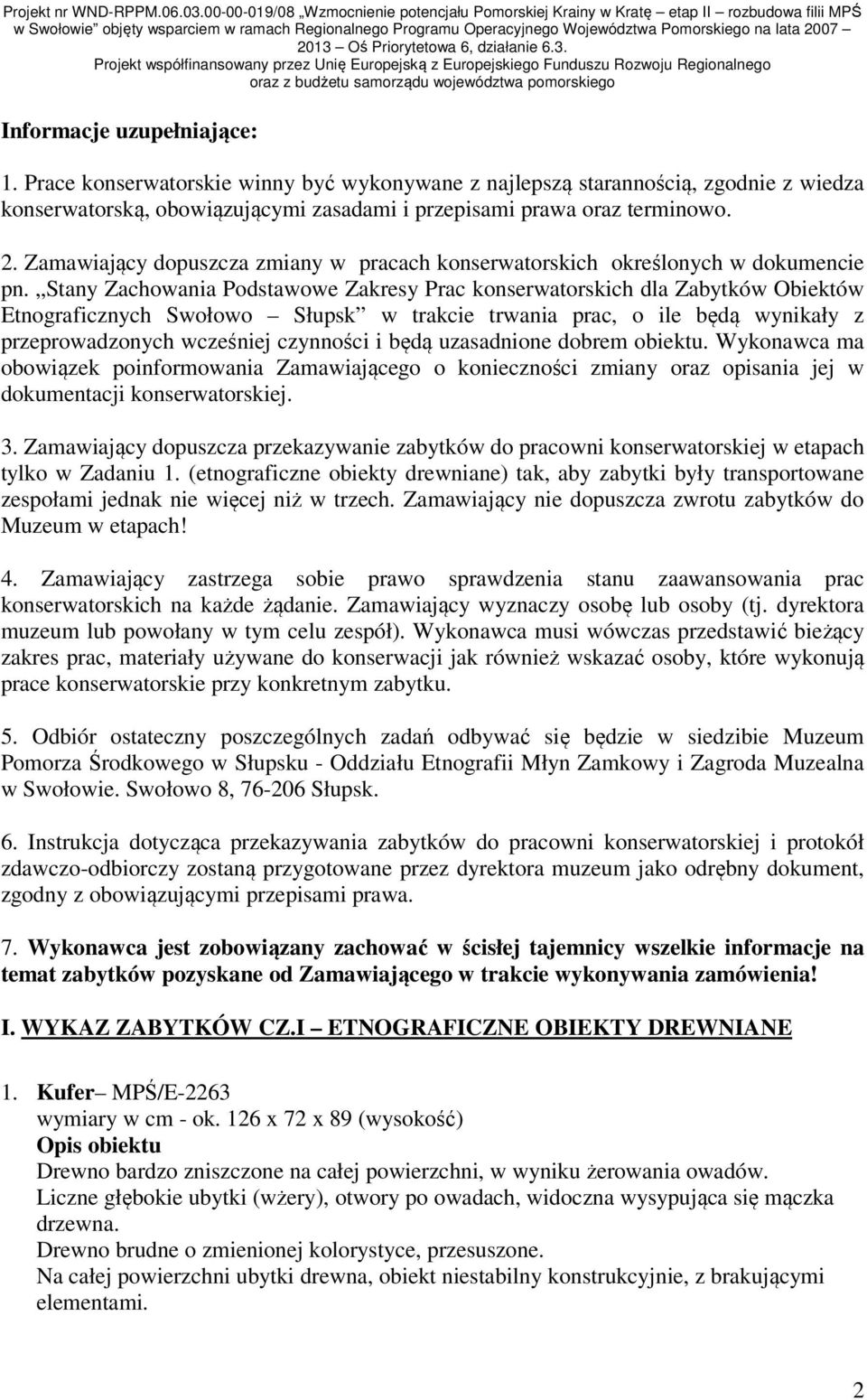 2013 Oś Priorytetowa 6, działanie 6.3. Projekt współfinansowany przez Unię Europejską z Europejskiego Funduszu Rozwoju Regionalnego oraz z budżetu samorządu województwa pomorskiego Informacje uzupełniające: 1.