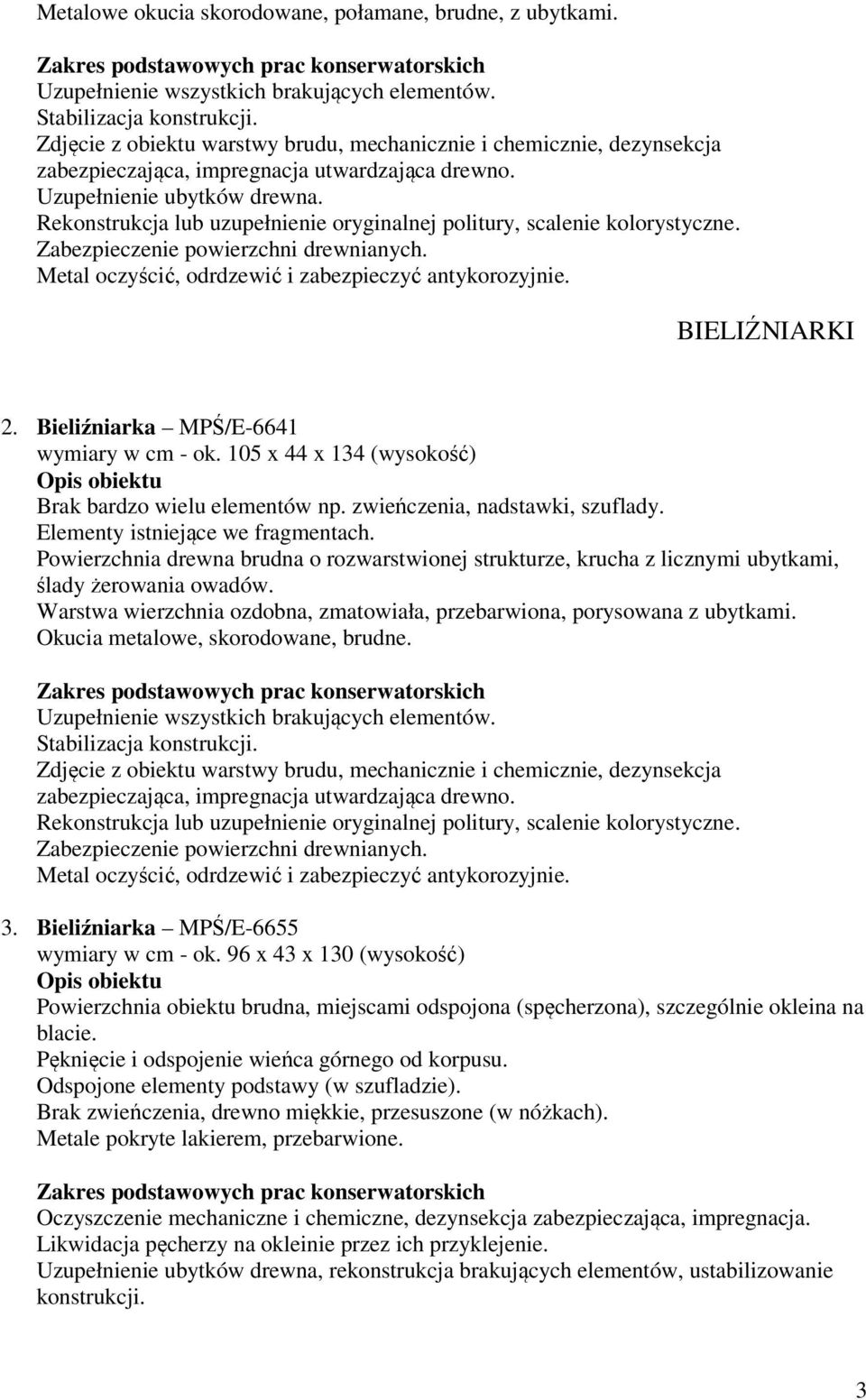 Zabezpieczenie powierzchni drewnianych. Metal oczyścić, odrdzewić i zabezpieczyć antykorozyjnie. BIELIŹNIARKI 2. Bieliźniarka MPŚ/E-6641 wymiary w cm - ok.