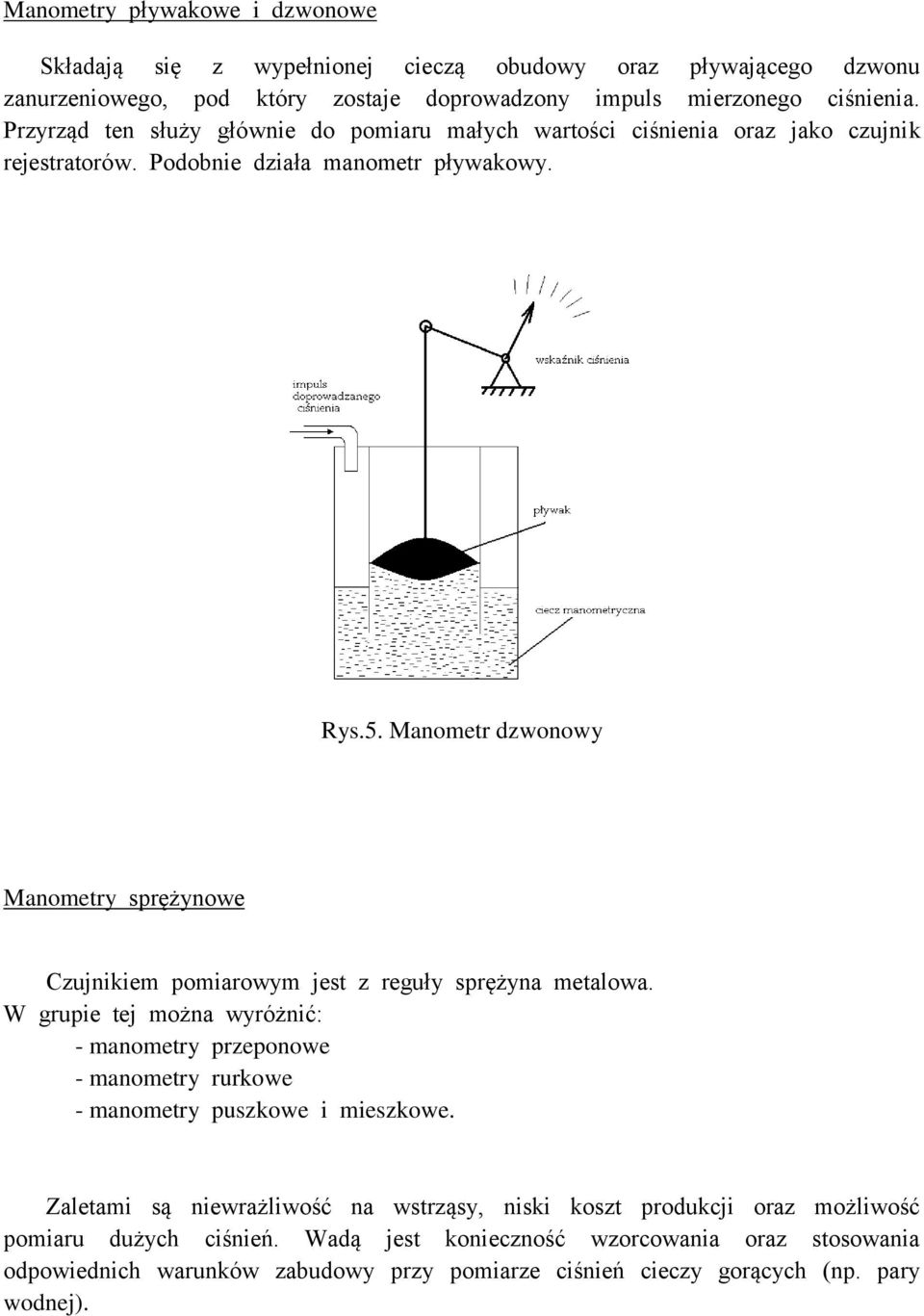 Manometr dzwonowy Manometry sprężynowe Czujnikiem pomiarowym jest z reguły sprężyna metalowa.