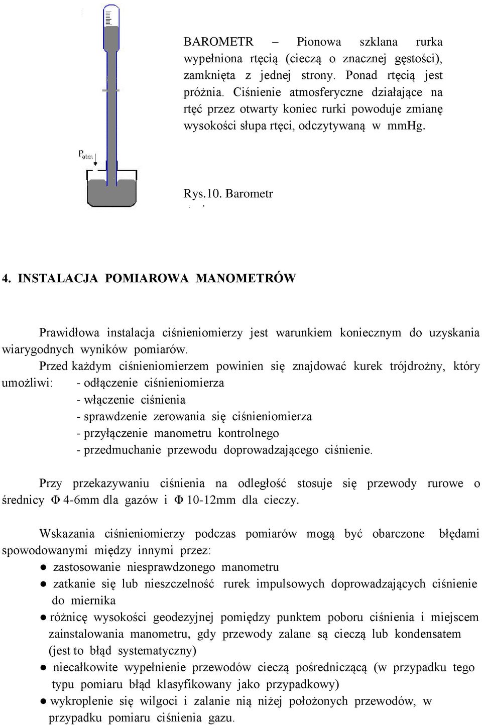 INSTALACJA POMIAROWA MANOMETRÓW Prawidłowa instalacja ciśnieniomierzy jest warunkiem koniecznym do uzyskania wiarygodnych wyników pomiarów.