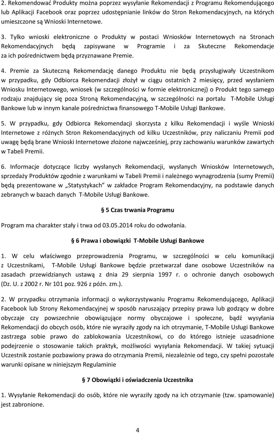 Tylko wnioski elektroniczne o Produkty w postaci Wniosków Internetowych na Stronach Rekomendacyjnych będą zapisywane w Programie i za Skuteczne Rekomendacje za ich pośrednictwem będą przyznawane