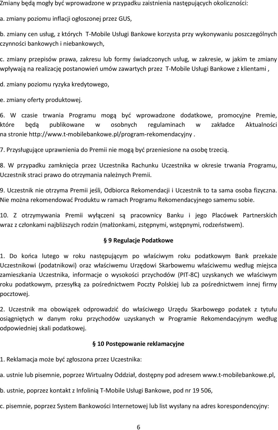 zmiany przepisów prawa, zakresu lub formy świadczonych usług, w zakresie, w jakim te zmiany wpływają na realizację postanowień umów zawartych przez T-Mobile Usługi Bankowe z klientami, d.