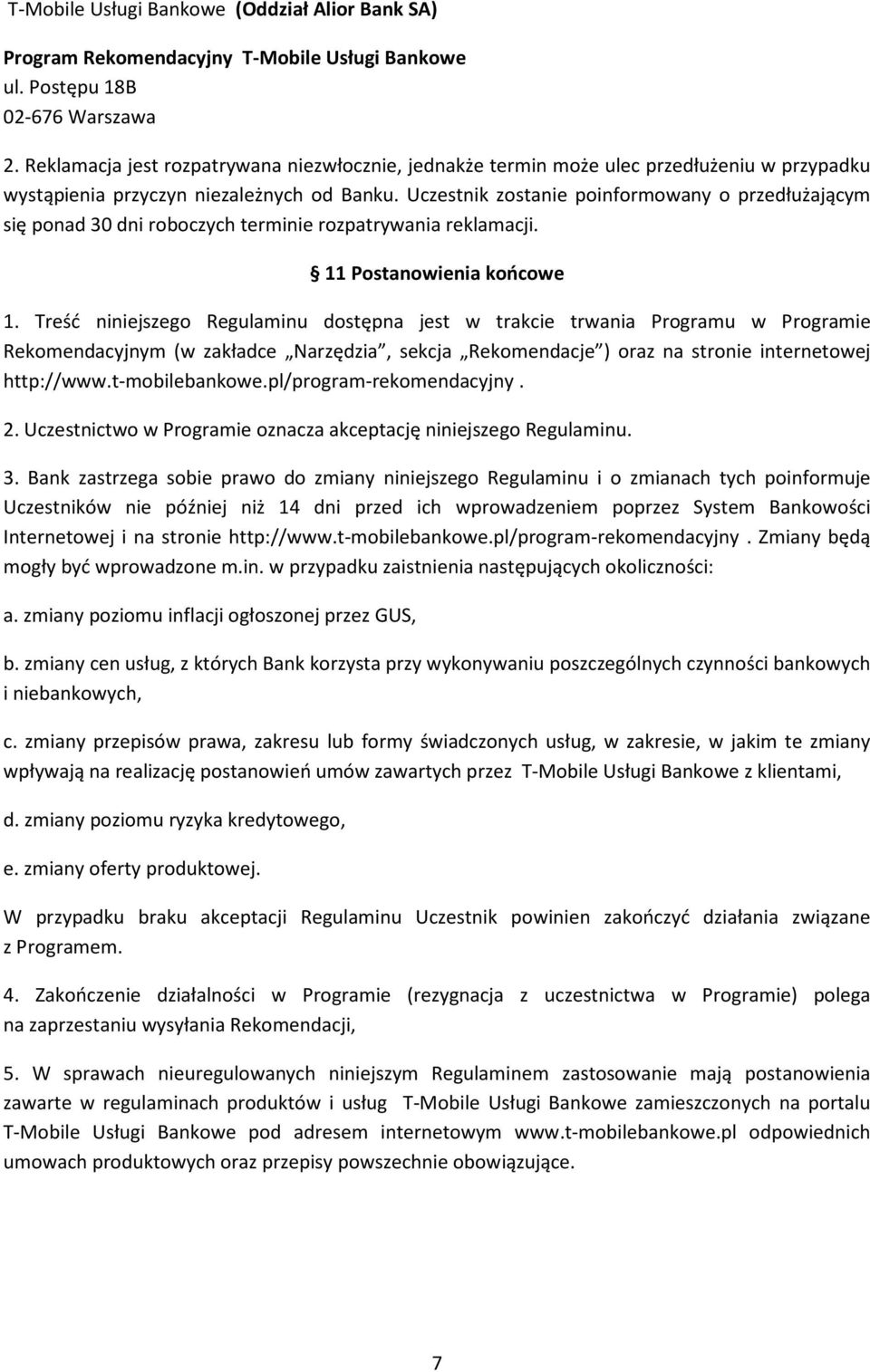 Uczestnik zostanie poinformowany o przedłużającym się ponad 30 dni roboczych terminie rozpatrywania reklamacji. 11 Postanowienia końcowe 1.