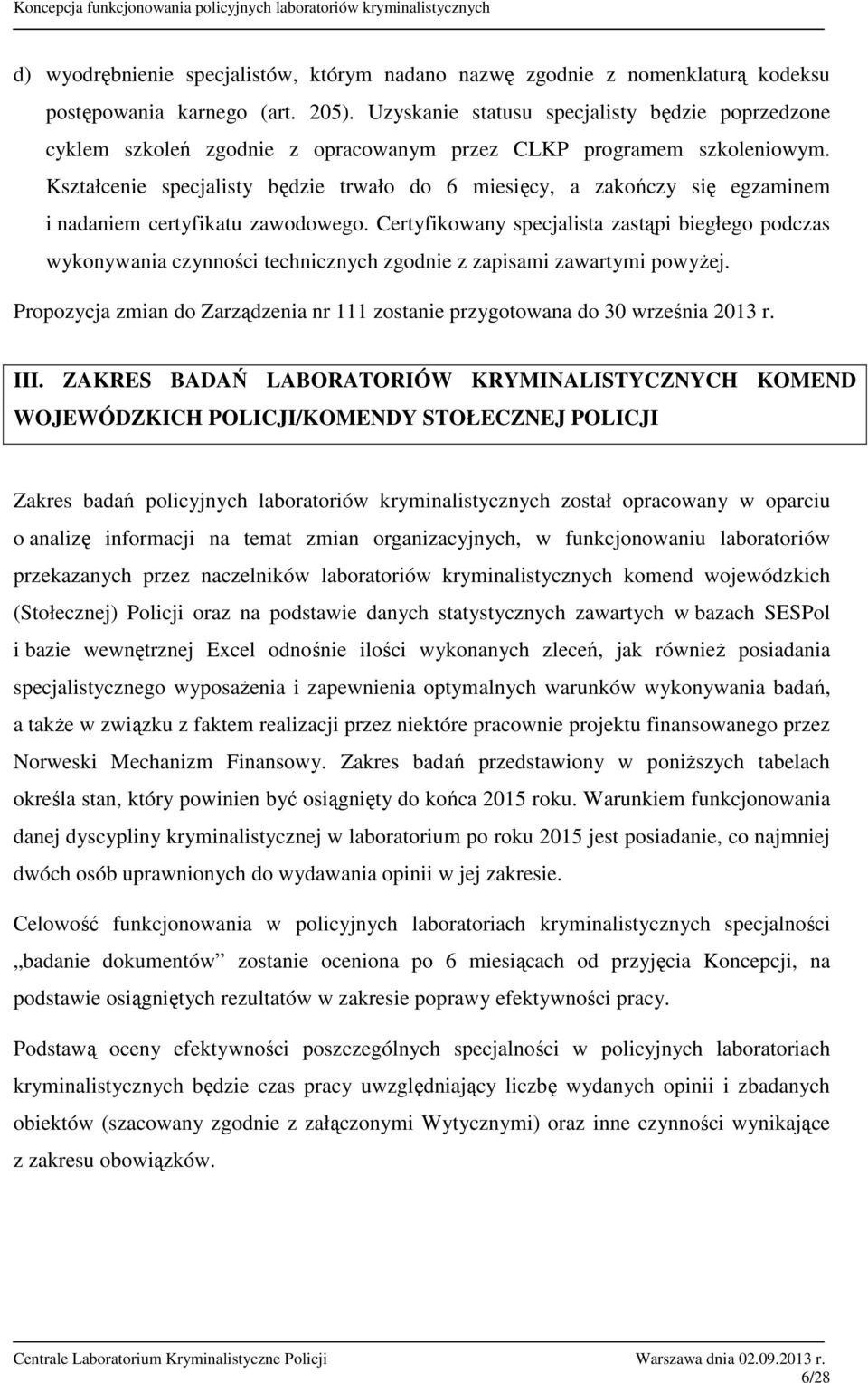 Kształcenie specjalisty będzie trwało do 6 miesięcy, a zakończy się egzaminem i nadaniem certyfikatu zawodowego.