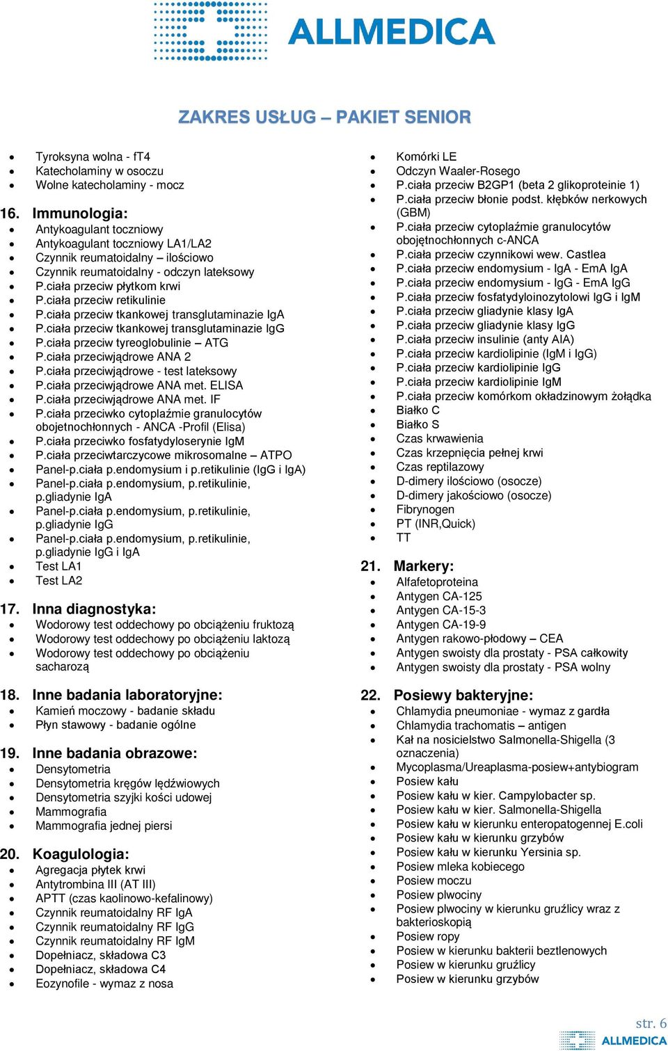 ciała przeciw retikulinie P.ciała przeciw tkankowej transglutaminazie IgA P.ciała przeciw tkankowej transglutaminazie IgG P.ciała przeciw tyreoglobulinie ATG P.ciała przeciwja drowe ANA 2 P.