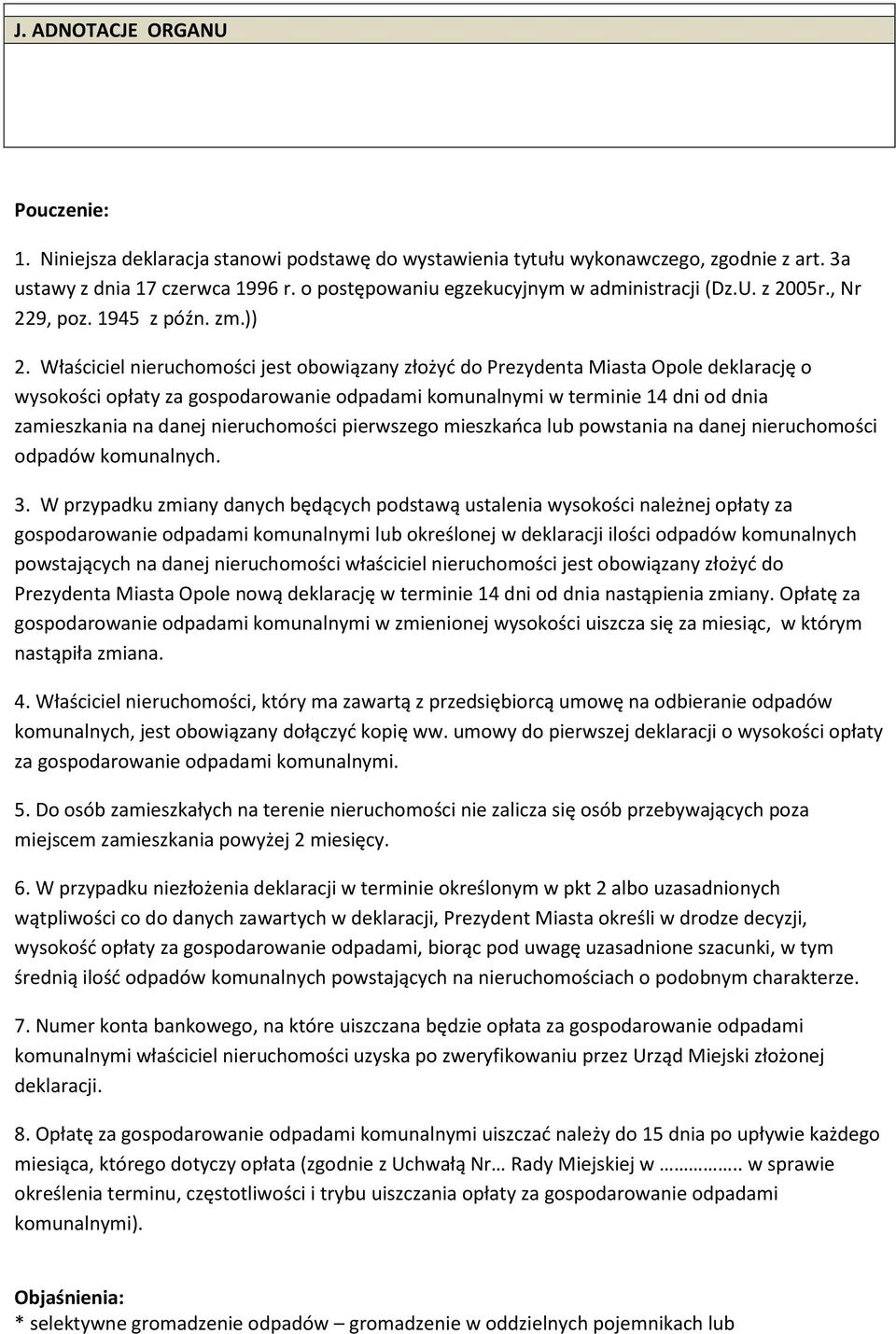 Właściciel nieruchomości jest obowiązany złożyd do Prezydenta Miasta Opole deklarację o wysokości opłaty za gospodarowanie odpadami komunalnymi w terminie 14 dni od dnia zamieszkania na danej