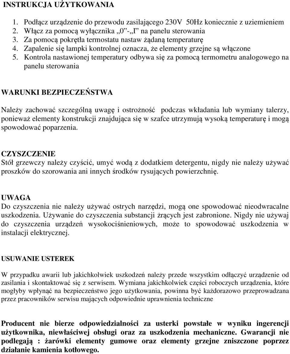 Kontrola nastawionej temperatury odbywa się za pomocą termometru analogowego na panelu sterowania WARUNKI BEZPIECZEŃSTWA Należy zachować szczególną uwagę i ostrożność podczas wkładania lub wymiany