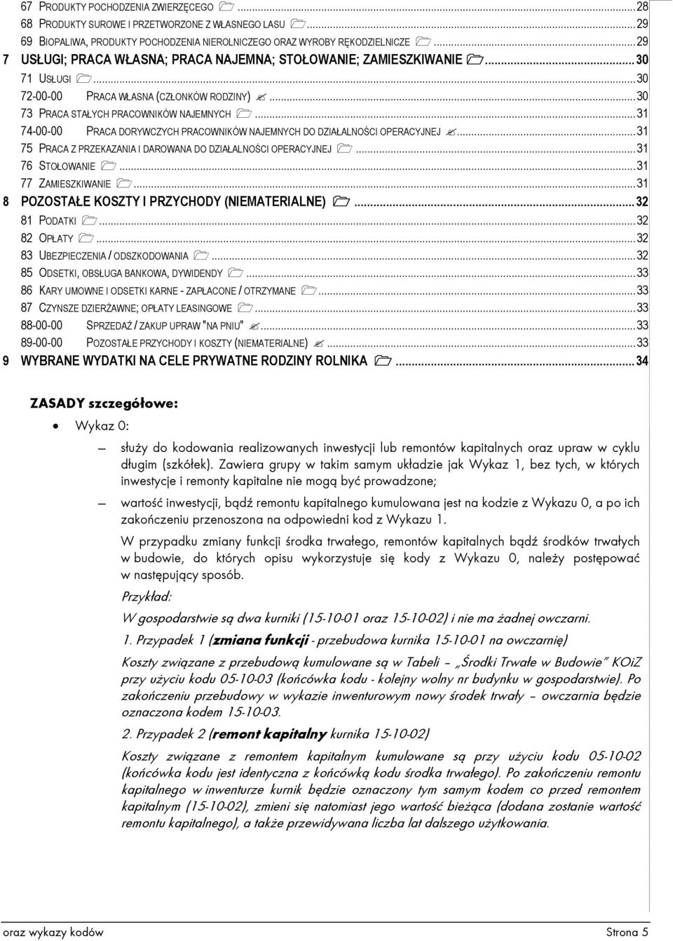 .. 31 74-00-00 PRACA DORYWCZYCH PRACOWNIKÓW NAJEMNYCH DO DZIAŁALNOŚCI OPERACYJNEJ... 31 75 PRACA Z PRZEKAZANIA I DAROWANA DO DZIAŁALNOŚCI OPERACYJNEJ... 31 76 STOŁOWANIE... 31 77 ZAMIESZKIWANIE.