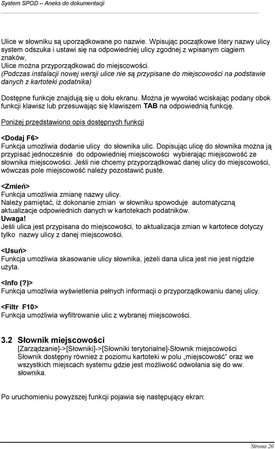 (Podczas instalacji nowej wersji ulice nie są przypisane do miejscowości na podstawie danych z kartoteki podatnika) Dostępne funkcje znajdują się u dołu ekranu.