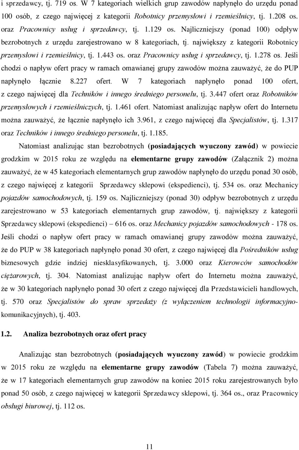 największy z kategorii Robotnicy przemysłowi i rzemieślnicy, tj. 1.443 os. oraz Pracownicy usług i sprzedawcy, tj. 1.278 os.