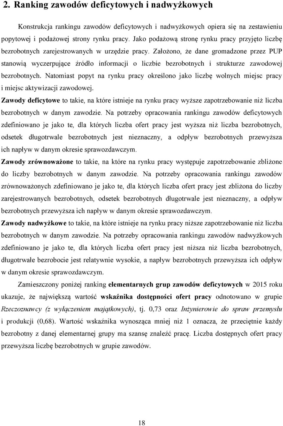 Założono, że dane gromadzone przez PUP stanowią wyczerpujące źródło informacji o liczbie bezrobotnych i strukturze zawodowej bezrobotnych.
