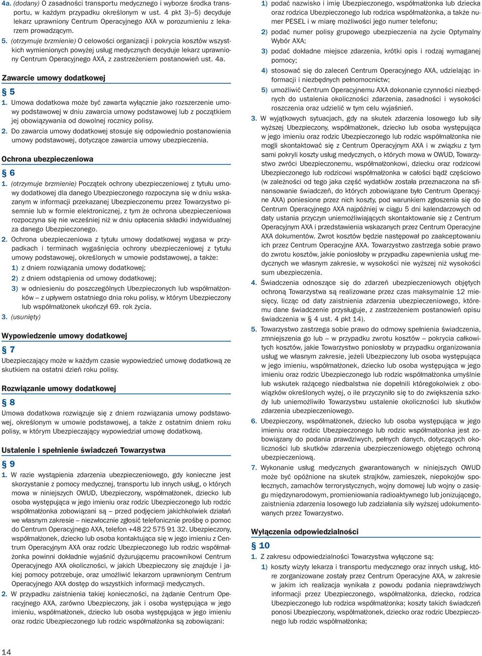 decyduje lekarz uprawniony Centrum Operacyjnego AXA w porozumieniu z lekarzem prowadzącym. 5.