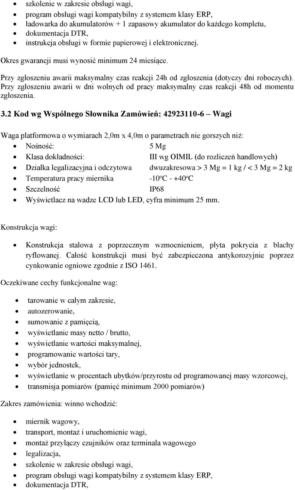 Przy zgłoszeniu awarii w dni wolnych od pracy maksymalny czas reakcji 48h od momentu zgłoszenia. 3.