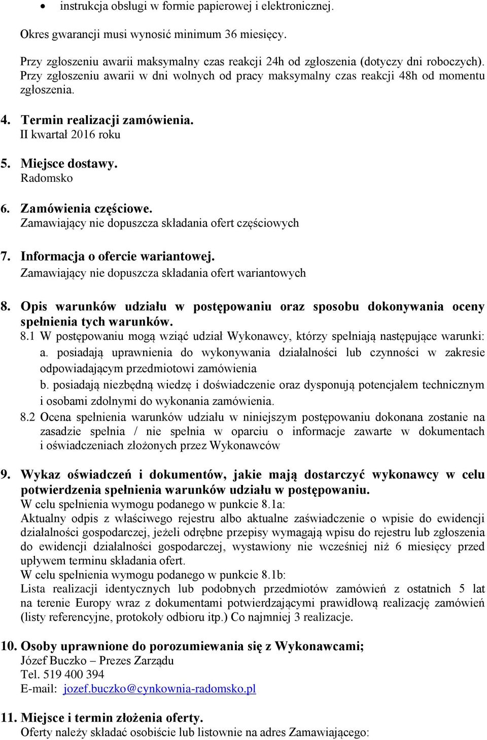 Zamówienia częściowe. Zamawiający nie dopuszcza składania ofert częściowych 7. Informacja o ofercie wariantowej. Zamawiający nie dopuszcza składania ofert wariantowych 8.