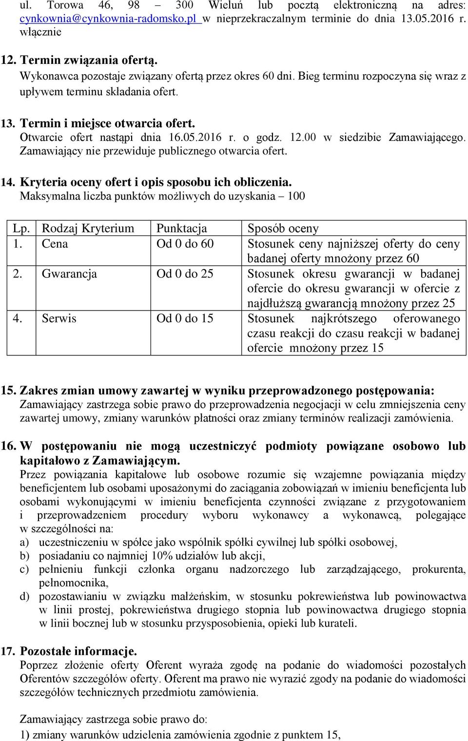 2016 r. o godz. 12.00 w siedzibie Zamawiającego. Zamawiający nie przewiduje publicznego otwarcia ofert. 14. Kryteria oceny ofert i opis sposobu ich obliczenia.