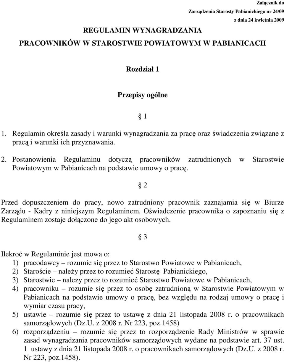 Postanowienia Regulaminu dotyczą pracowników zatrudnionych w Starostwie Powiatowym w Pabianicach na podstawie umowy o pracę.