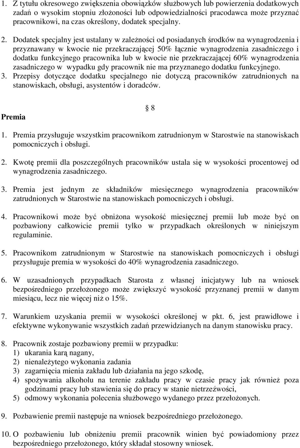 Dodatek specjalny jest ustalany w zaleŝności od posiadanych środków na wynagrodzenia i przyznawany w kwocie nie przekraczającej 50% łącznie wynagrodzenia zasadniczego i dodatku funkcyjnego pracownika