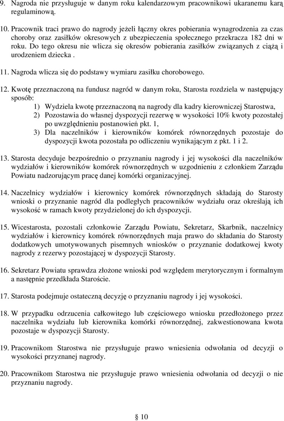 Do tego okresu nie wlicza się okresów pobierania zasiłków związanych z ciąŝą i urodzeniem dziecka. 11. Nagroda wlicza się do podstawy wymiaru zasiłku chorobowego. 12.