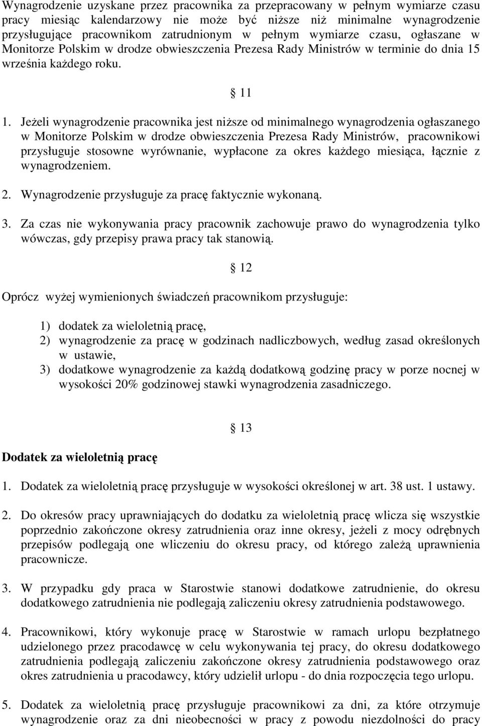 JeŜeli wynagrodzenie pracownika jest niŝsze od minimalnego wynagrodzenia ogłaszanego w Monitorze Polskim w drodze obwieszczenia Prezesa Rady Ministrów, pracownikowi przysługuje stosowne wyrównanie,