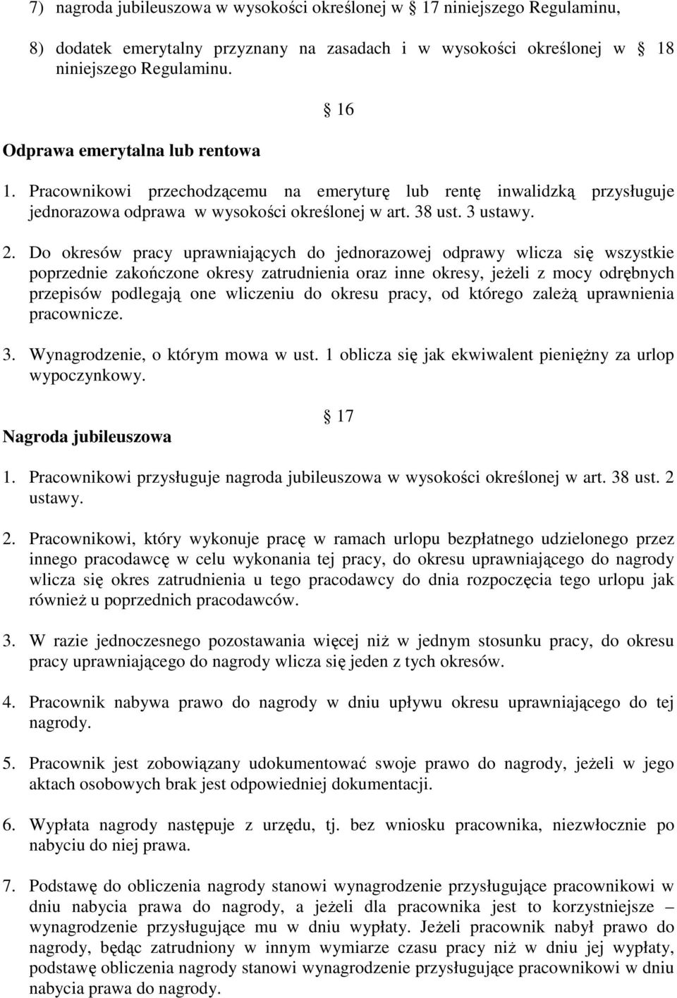 Do okresów pracy uprawniających do jednorazowej odprawy wlicza się wszystkie poprzednie zakończone okresy zatrudnienia oraz inne okresy, jeŝeli z mocy odrębnych przepisów podlegają one wliczeniu do