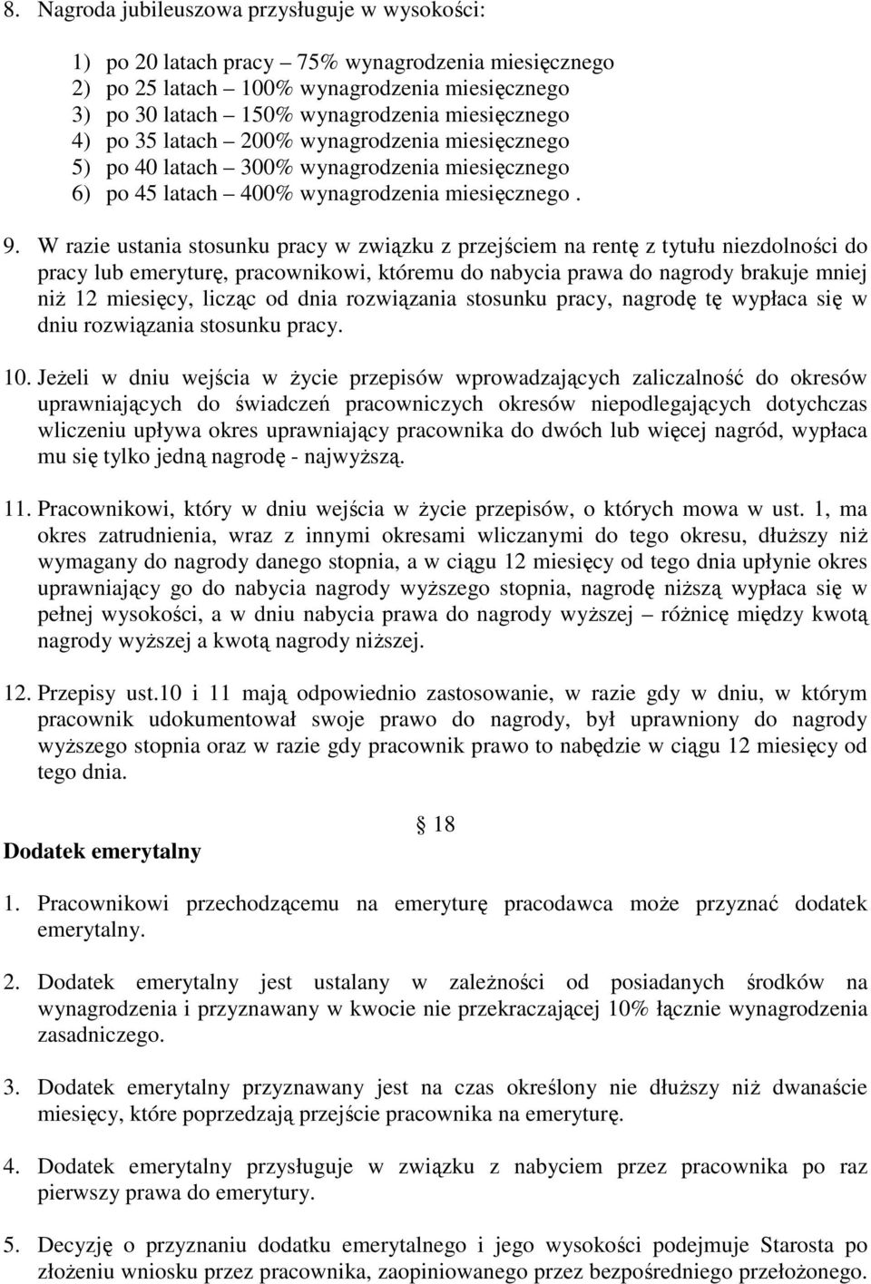 W razie ustania stosunku pracy w związku z przejściem na rentę z tytułu niezdolności do pracy lub emeryturę, pracownikowi, któremu do nabycia prawa do nagrody brakuje mniej niŝ 12 miesięcy, licząc od