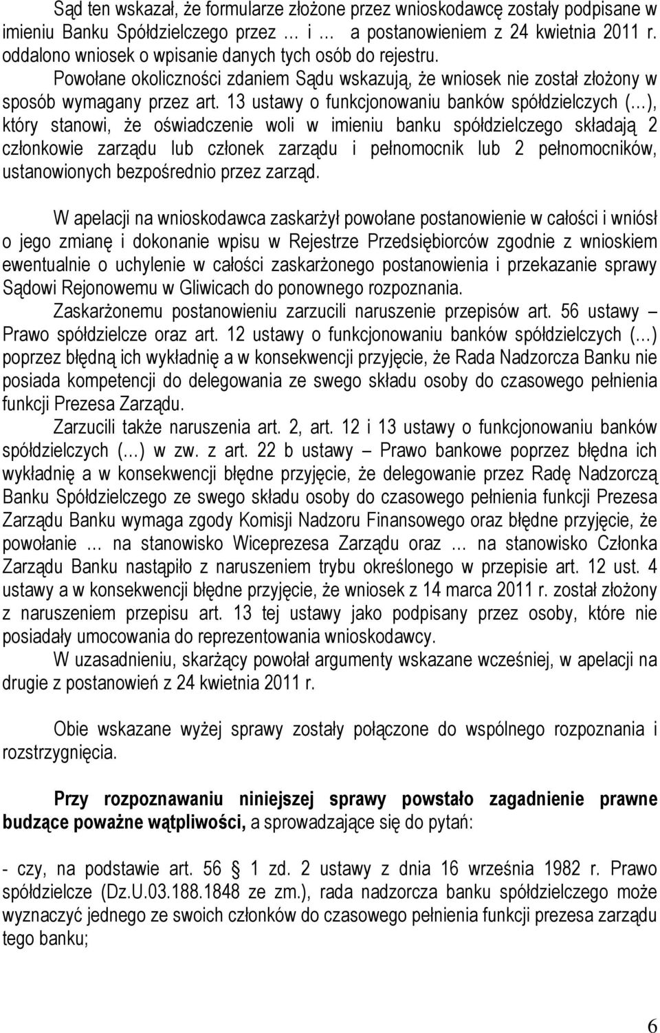 13 ustawy o funkcjonowaniu banków spółdzielczych ( ), który stanowi, że oświadczenie woli w imieniu banku spółdzielczego składają 2 członkowie zarządu lub członek zarządu i pełnomocnik lub 2