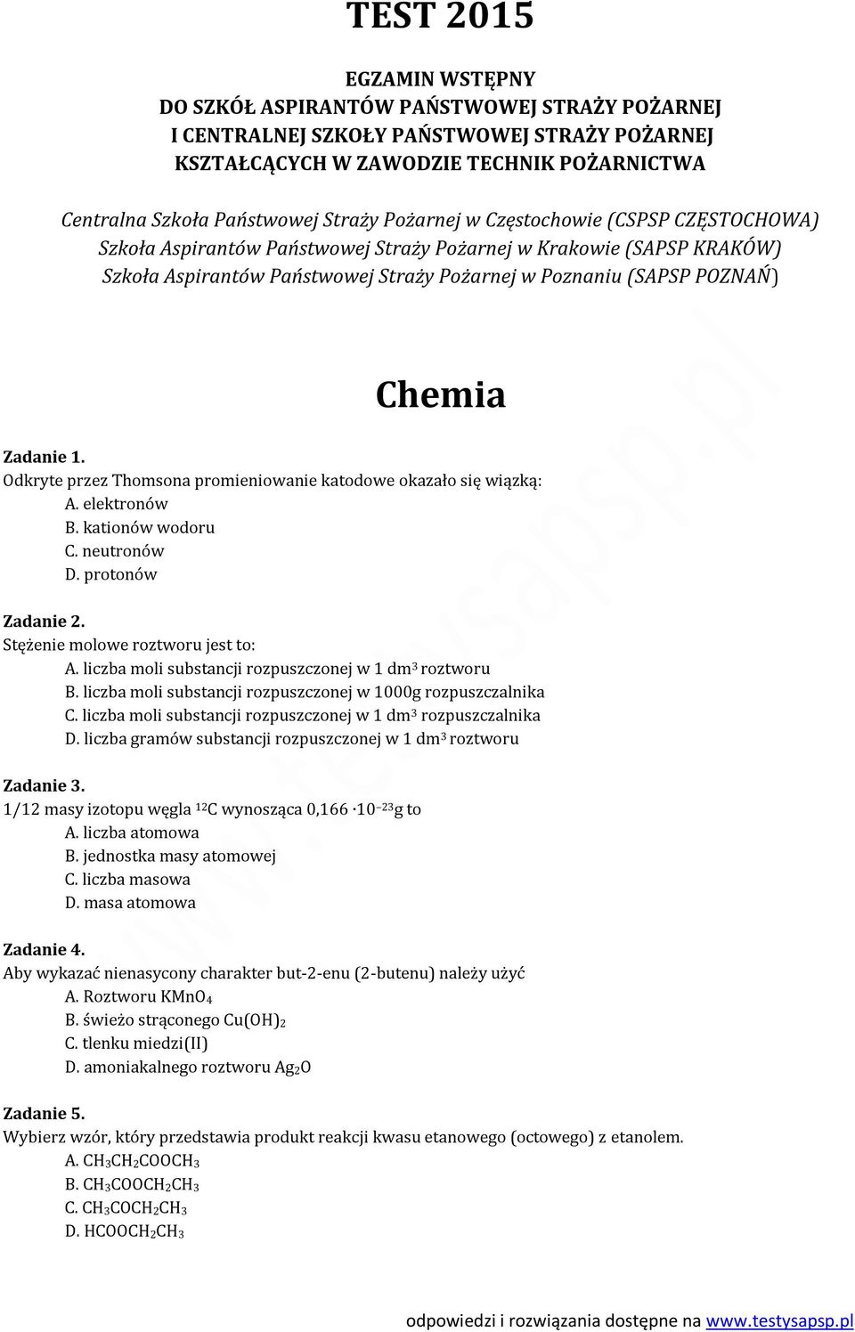Zadanie 1. Odkryte przez Thomsona promieniowanie katodowe okazało się wiązką: A. elektronów B. kationów wodoru C. neutronów D. protonów Zadanie 2. Stężenie molowe roztworu jest to: A.