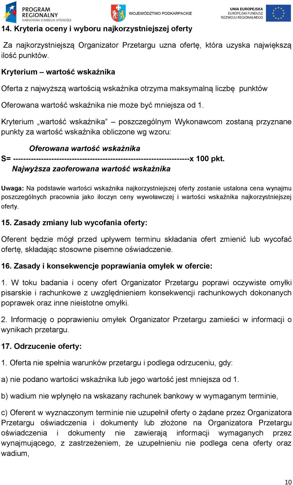 Kryterium wartość wskaźnika poszczególnym Wykonawcom zostaną przyznane punkty za wartość wskaźnika obliczone wg wzoru: Oferowana wartość wskaźnika S=